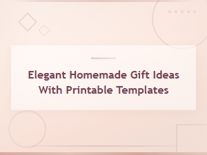 Elegant Homemade Gift Ideas with Free Printable Templates