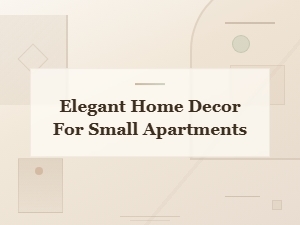 Elegant Home Decor for Small Apartments